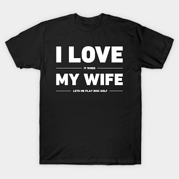 I Love My Wife | Funny Disc Golf Design T-Shirt by Wizardmode